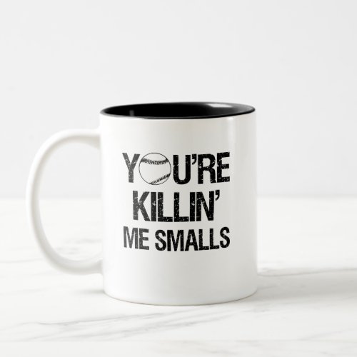 Youre Killin Me Smalls Funny coffee mug