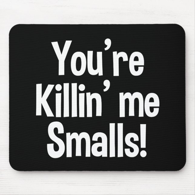 You're Killin' Me Smalls funny Mouse Pad (Front)