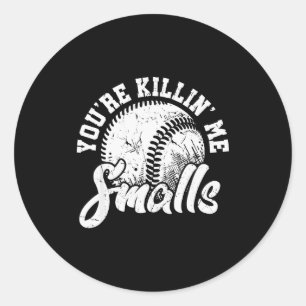 You're Killin Me Smalls Shirt Funny Softball Classic Round Sticker