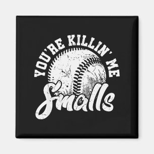 You're Killin Me Smalls Shirt Funny Softball Magnet