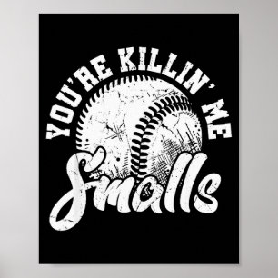 You're Killin Me Smalls Shirt Funny Softball Poster