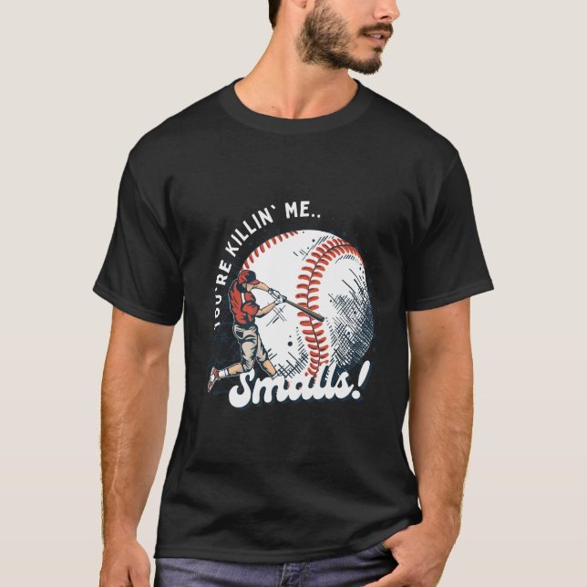 You're killin' me Smalls  T-Shirt (Front)