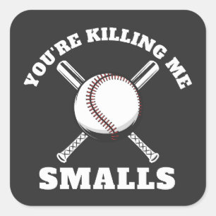 You're Killing Me Smalls Baseball Square Sticker