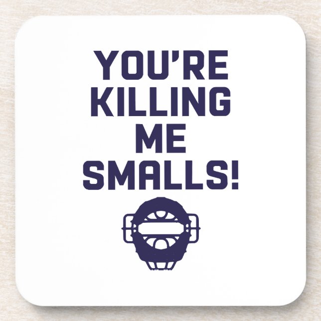 You're Killing Me Smalls!  Beverage Coaster (Front)