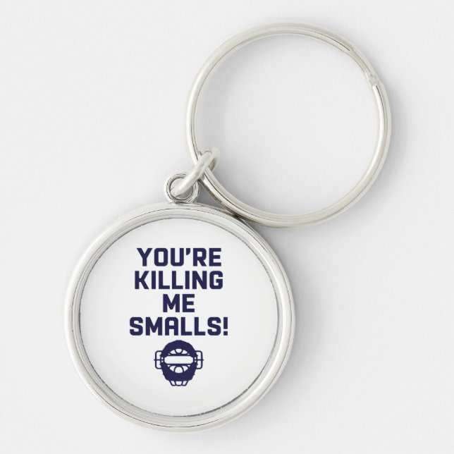 You're Killing Me Smalls!  Keychain (Front)