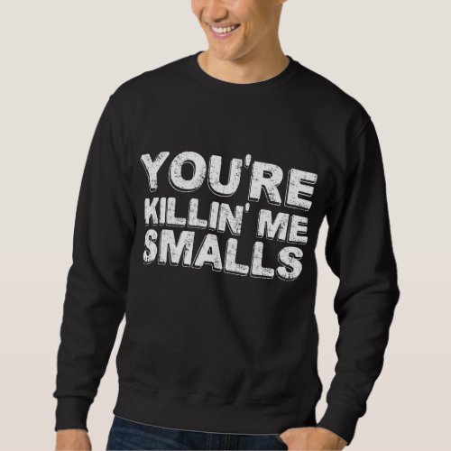 Youre Killing Me Smalls Mom Dad Child Funny Baseb Sweatshirt