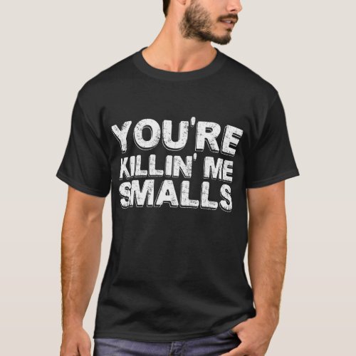 Youre Killing Me Smalls Mom Dad Child Funny Baseb T_Shirt