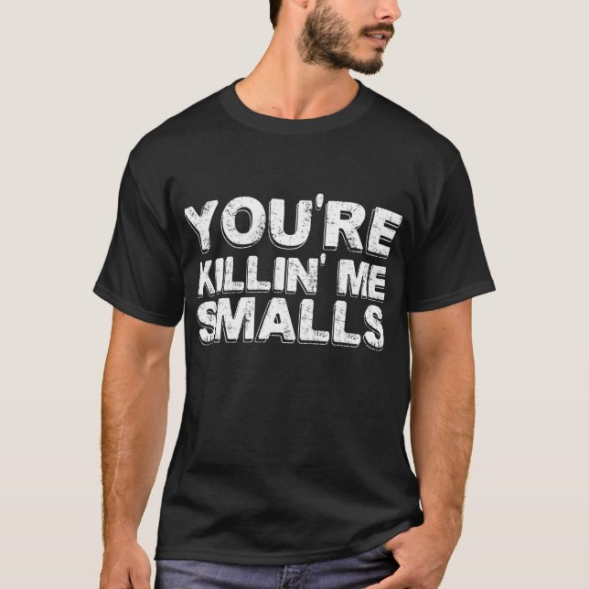 You're Killing Me Smalls Mom Dad Child Funny Baseb T-Shirt (Front)