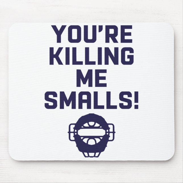 You're Killing Me Smalls!  Mouse Pad (Front)
