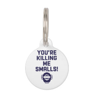 You're Killing Me Smalls!  Pet ID Tag