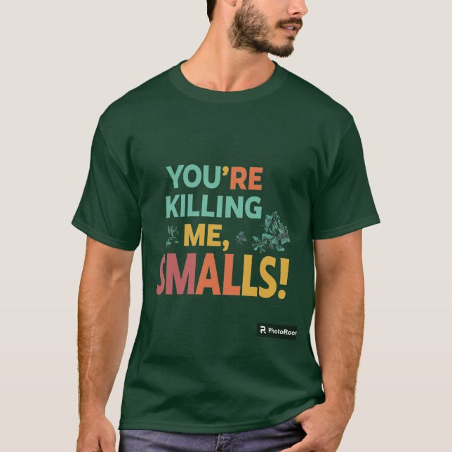 "You're Killing Me, Smalls!" T-Shirt (Front)