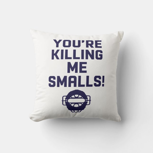 You're Killing Me Smalls!  Throw Pillow (Front)