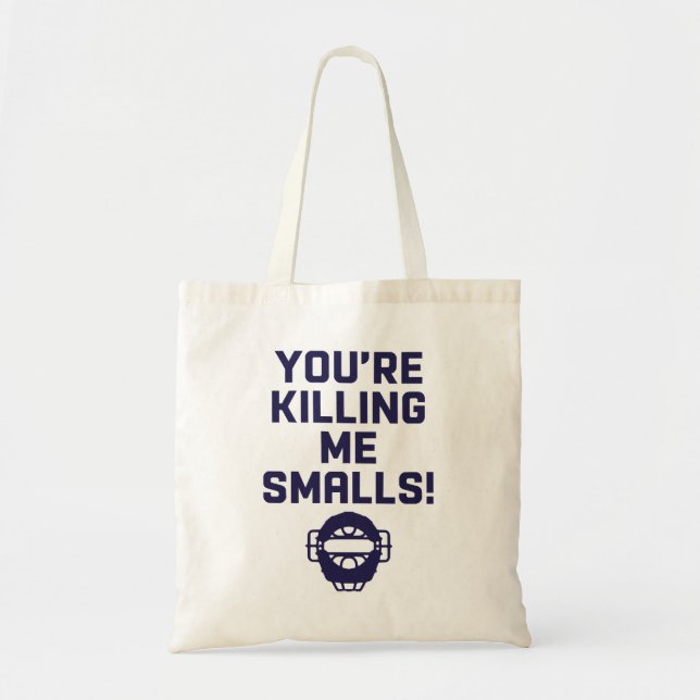 You're Killing Me Smalls!  Tote Bag (Front)