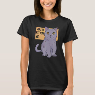 You're Kitten Me Cat  Cat Owner Cat Trainer Animal T-Shirt