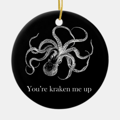 Youre kraken me up Ceramic Ornament