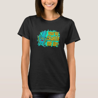 You're Kraken Me Up Squid T-Shirt