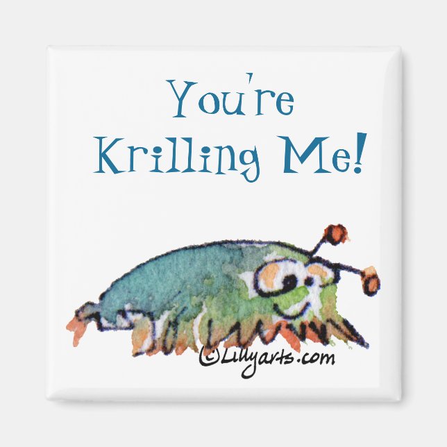 You're Krilling Me Cartoon Krill Gift Magnet (Front)
