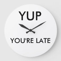 You're late round clock