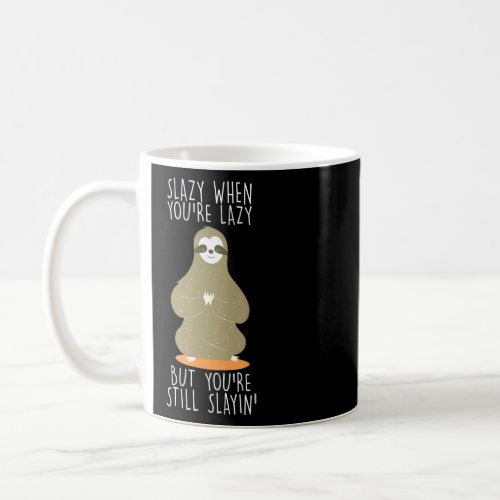 Youre Lazy But Youre Still Slayin Sloth Work From  Coffee Mug