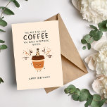 You're Like Coffee Cute and Funny Birthday Card<br><div class="desc">Make every birthday a reason to celebrate with our 'You're Just Like Coffee' card. This card is the perfect way to show your loved one that they're the best thing in your life, just like a delicious cup of coffee. The included coffee cup design adds a personalized touch to the...</div>