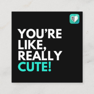You're Like Really Cute 2.0 Square Business Card