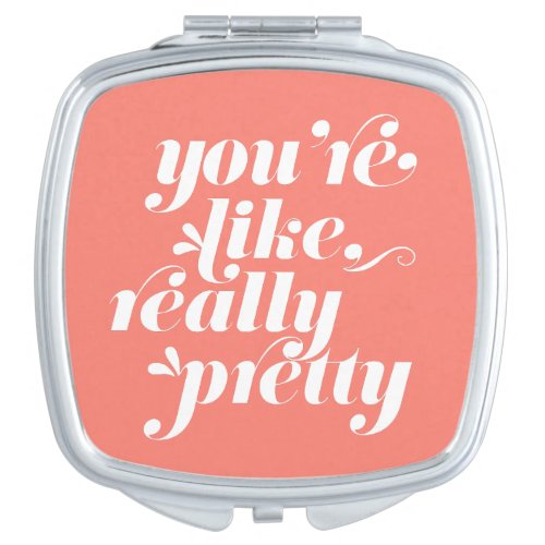Youre Like Really Pretty  Coral  White Quote Vanity Mirror