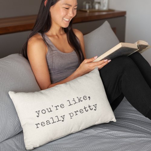 Youre Like Really Pretty Lumbar Pillow