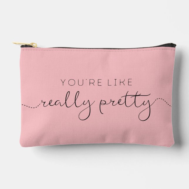 You're Like Really Pretty + Name (C) Accessory Pouch (Front)