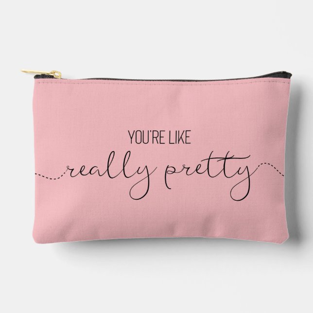 You're Like Really Pretty + Name (E) Accessory Pouch (Front)