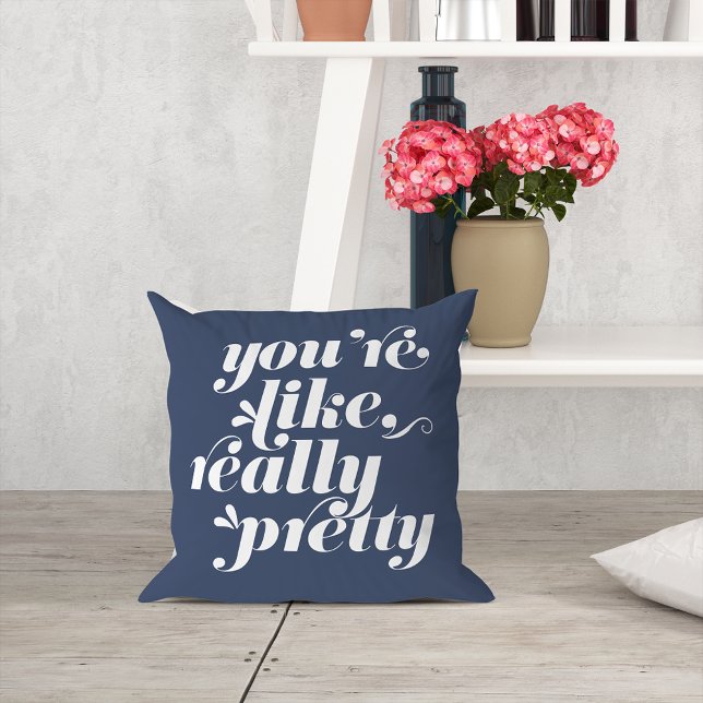 You're Like, Really Pretty | Navy & White Quote Throw Pillow (Creator Uploaded)