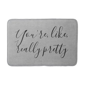 You're Like Really Pretty Rustic Chic Gray Linen Bath Mat by iBella at Zazzle