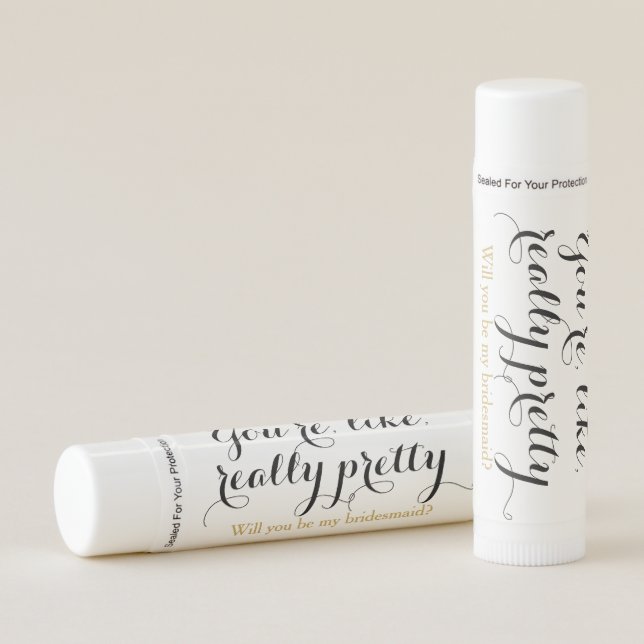 You're like really pretty will you be bridesmaid lip balm (Front)