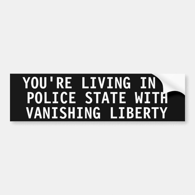 You're living in a police state bumper sticker (Front)