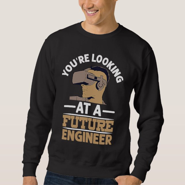 You're Looking At A Future Engineer Profession Eng Sweatshirt (Front)