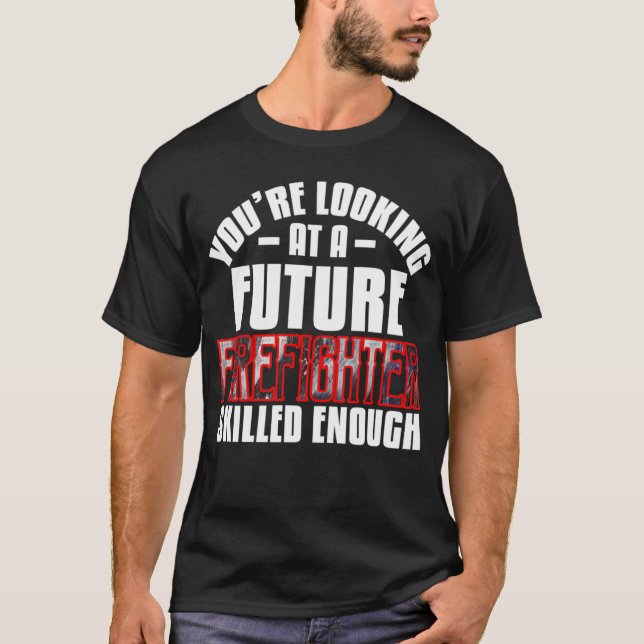 You're looking at a future firefighter skilled eno T-Shirt (Front)