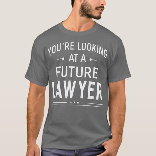 Youre Looking At A Future Lawyer  Graduation Gift  T_Shirt