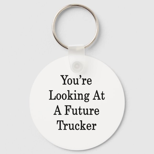 You're Looking At A Future Trucker Keychain (Front)