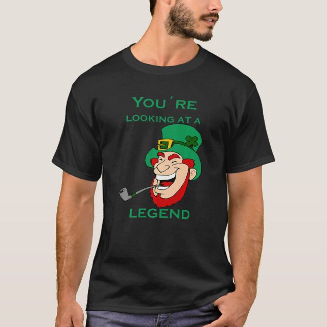 You're Looking At A Legend St Patricks Day T-Shirt (Front)
