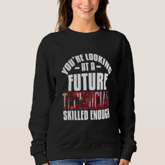 You're Looking At A Technician Skilled Enough Sweatshirt