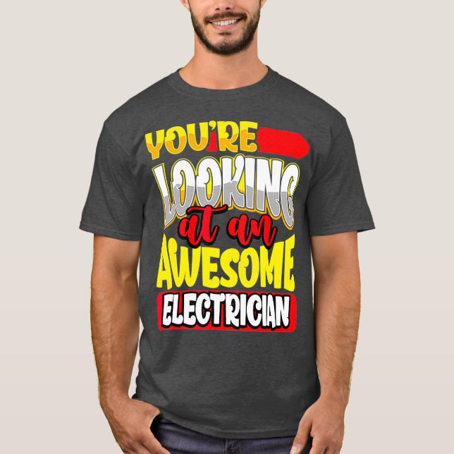 Youre Looking at an Awesome Lineman Electrician T-Shirt (Front)