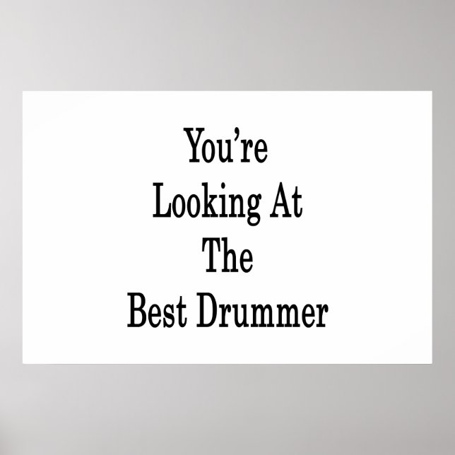 You're Looking At The Best Drummer Poster (Front)