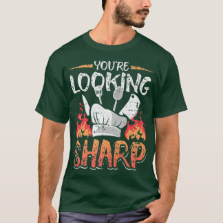 Youre Looking Sharp Funny Culinary Cooking Idea Gr T-Shirt