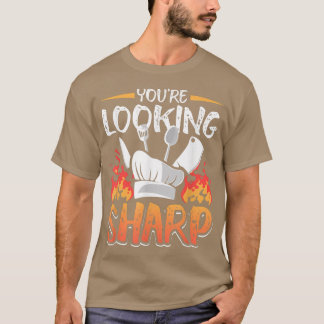 Youre Looking Sharp Funny Culinary Cooking Idea  T-Shirt