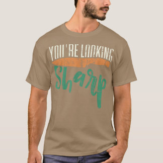 Youre Looking Sharp Pastry Gourmet Commis Chef Coo T-Shirt