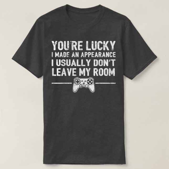 Youre Lucky I Made An Appearance Video Game Contro T-Shirt (Design Front)