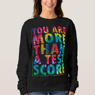 You're More Than Test Score Motivational Testing D Sweatshirt