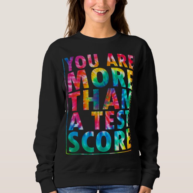 You're More Than Test Score Motivational Testing D Sweatshirt (Front)