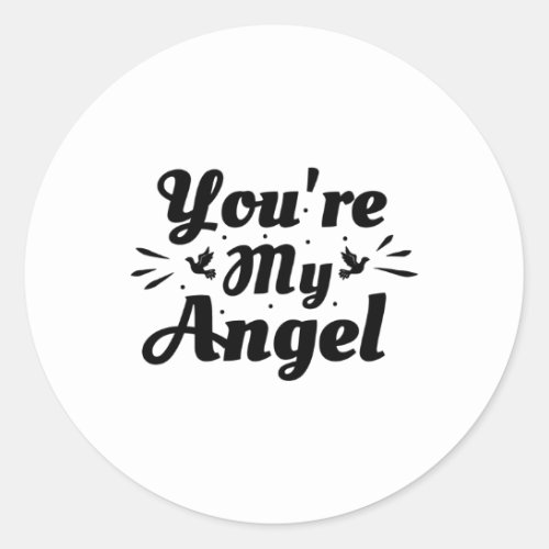 Youre my angel _ love phrase classic round sticker