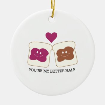 You're My Better Half Ceramic Ornament by Windmilldesigns at Zazzle