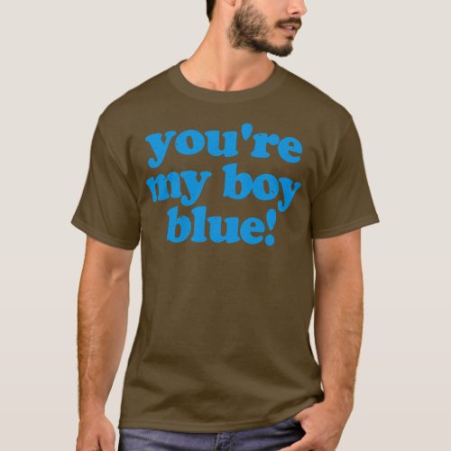 Youre My Boy Blue 1 T_Shirt